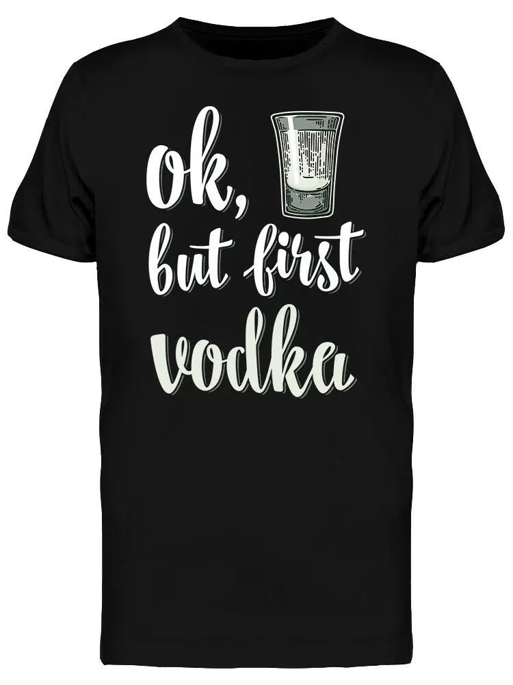 

But First Vodka Men's T-Shirt Cotton O-Neck Short Sleeve Men's T Shirt New Size S-3XL
