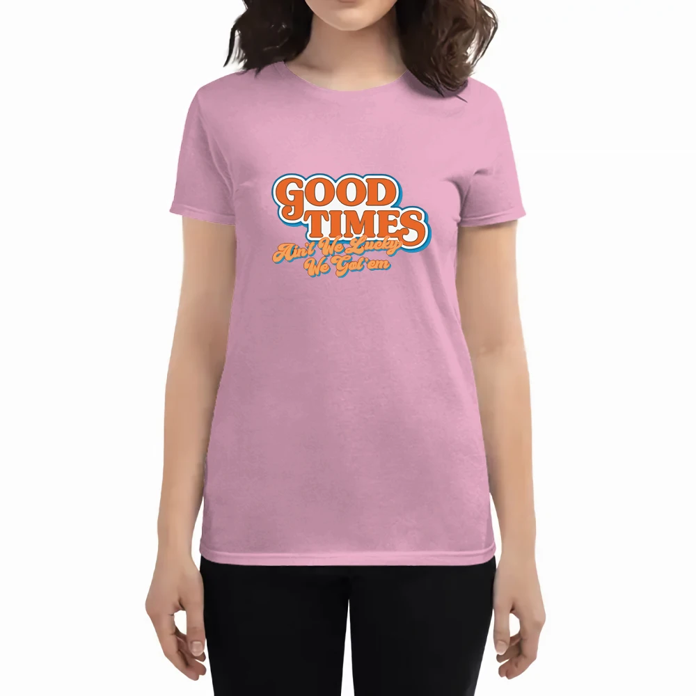 

Good Times Ain't We Lucky We Got'em Print Female T Shirt Crewneck Casual T Shirt Fit Fashion T Shirts Summer Anime Woman Tshirts