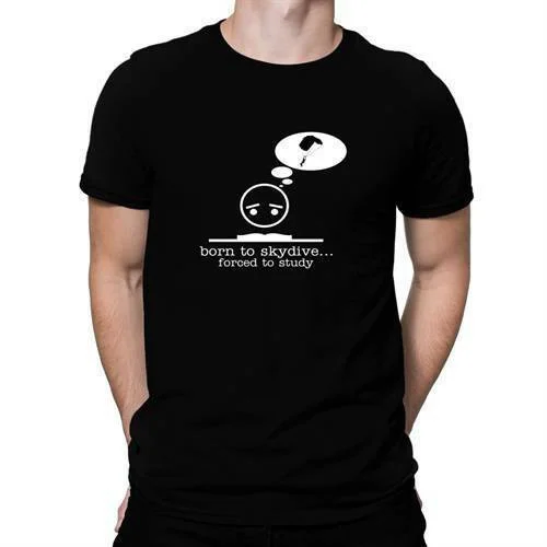 

BORN TO Skydive FORCED TO STUDY ! T-shirt