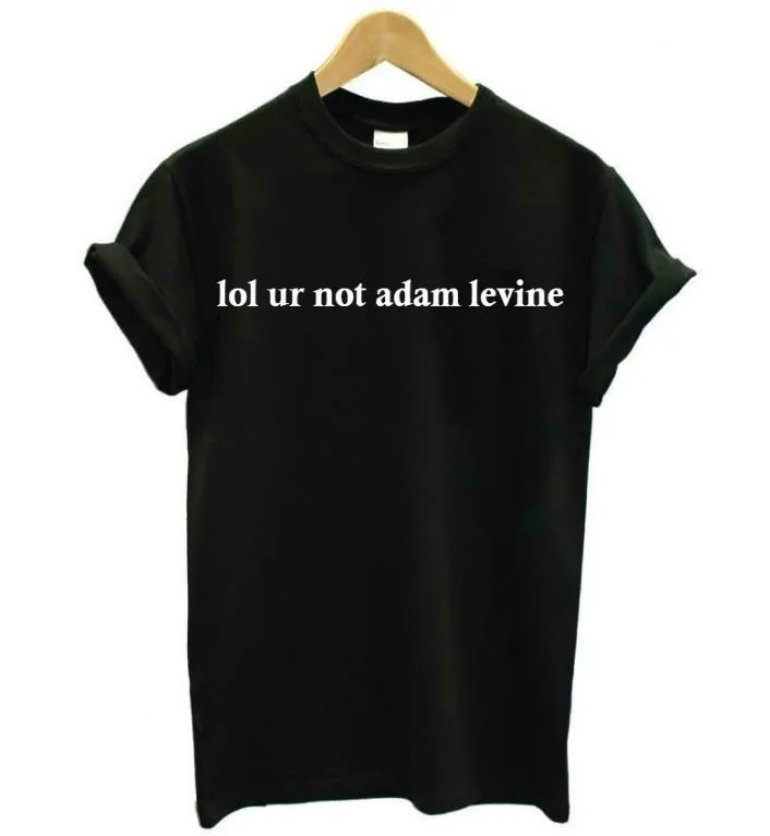 

lol ur not adam levine Letters Print Women T shirt Cotton Casual Funny Shirt For Lady White Black Top Tee Hipster F694