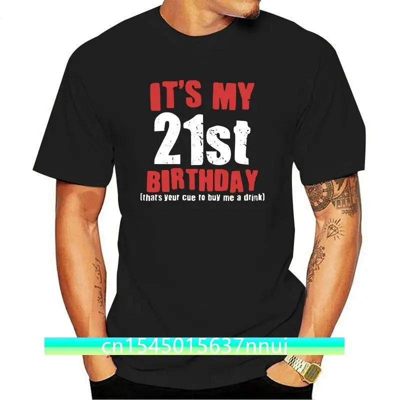 

2018 New Arrivals Its My 21st Birthday Buy Me A Drink Black Adult T-Shirt Print Summer Tops Tees