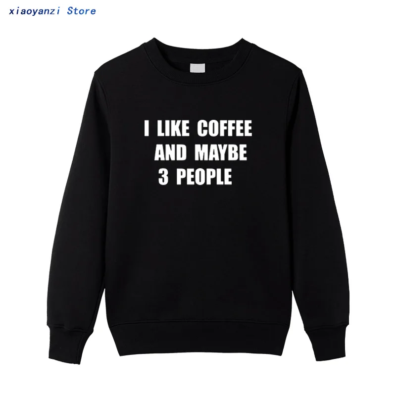 

I Like Coffee And Maybe 3 People men women sweatshirts Cotton Soft Camiseta Homme Originality Casual Novelty hoodies pullovers