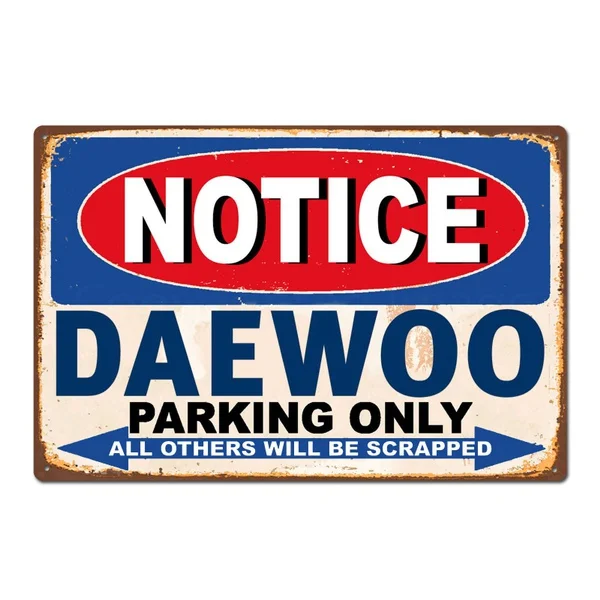 

Daewoo Parking Only Vintage Retro Car Auto Tin Sign Metal Sign Metal Poster Metal Decor Wall Sticker Wall Sign