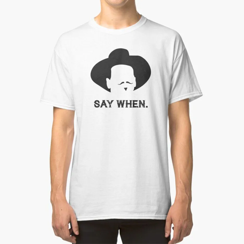 Say When T - Shirt Doc Holliday Doc Holiday Tombstone Val Kilmer Western Ok Corral Im Your Huckleberry Johnny Ringo Kurt Russell