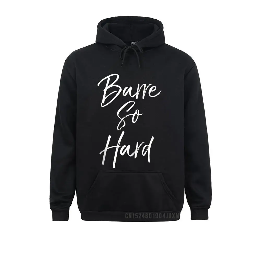 Funny Workout Quote For Women Cute Barre So Hard Hoody Cheap Long Sleeve Design Sweatshirts Men's Hoodies Clothes Ostern Day
