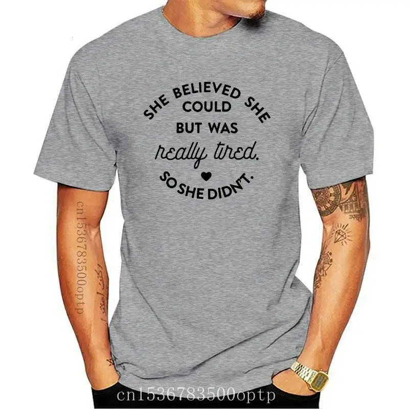 

New She Believed She Could But Was Really Tired So She Didn't T-shirt Casual Tumblr Hipster Tshirt Women Summer Slogan Funny Tee