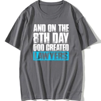 and on the 8th day god created lawyers t shirt men t shirt funny saying tops cotton tshirt summer cotton teeshirt black