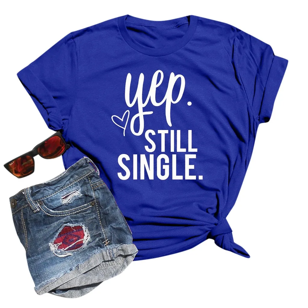 Yep Still Одиночная футболка футболки на День святого Валентина женские Забавные с