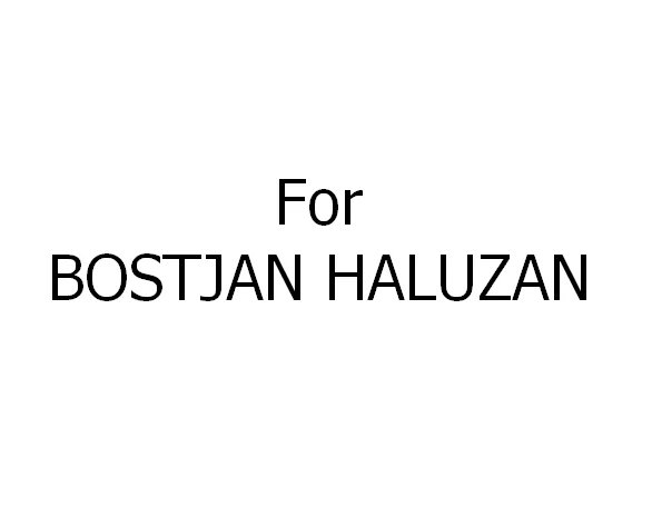 

For BOSTJAN HALUZAN