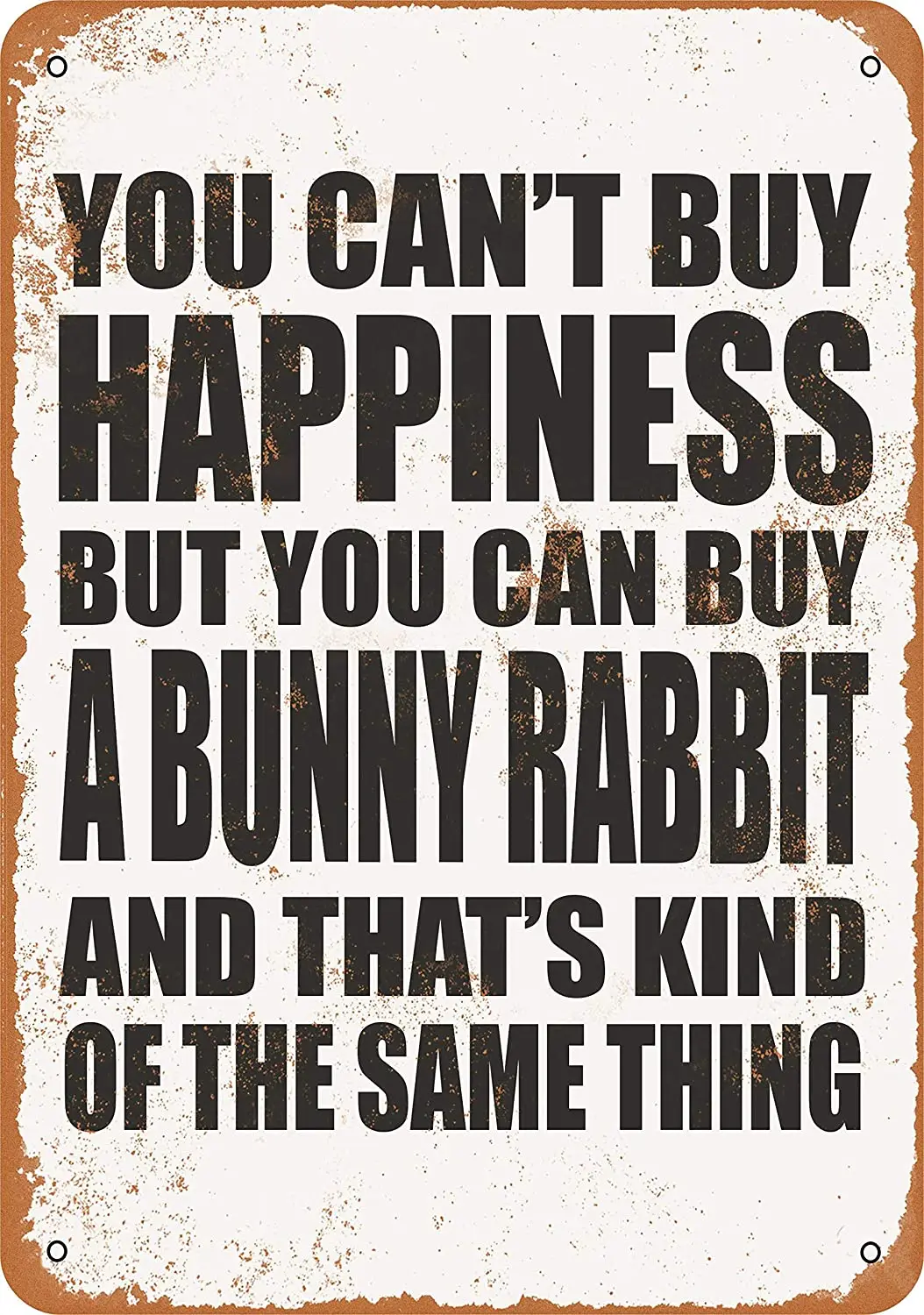 

WallColor 8*12 Metal Sign You Can't Buy Happiness But You Can Buy a Bunny Rabbit Vintage Look