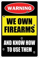 stickerpirate we own firearms and know how to use them warning 8 x 12 funny metal novelty sign aluminum