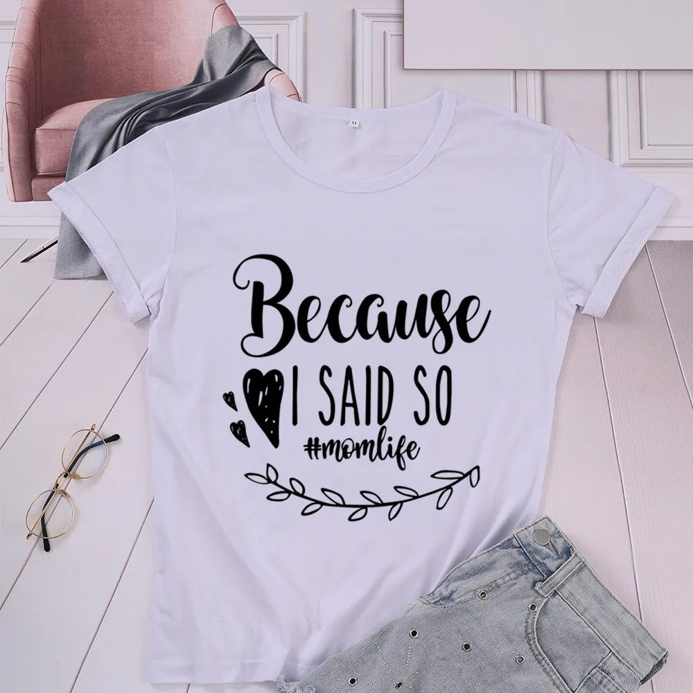 because i said so momlife Women's letter T-shirt Funny Creative Cotton Top Tees Leisure Tshirt for mom kawaii mother 1