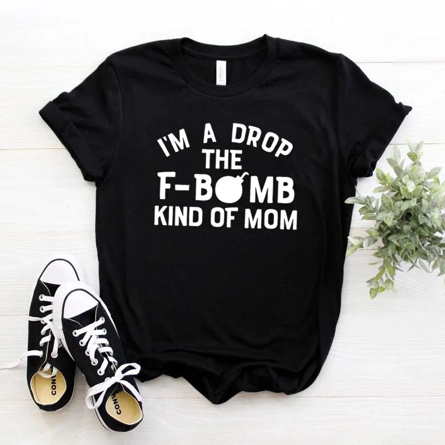 

Women T Shirt I'm A Drop Fbomb Print Tshirt Women Short Sleeve O Neck Loose T-shirt Ladies Summer Causal Tee Shirt Clothes Tops