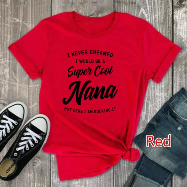 

Super Cool Nana Letter Print T Shirt Women Short Sleeve O Neck Loose Tshirt 2020 Summer Women Tee Shirt Tops Camisetas Mujer