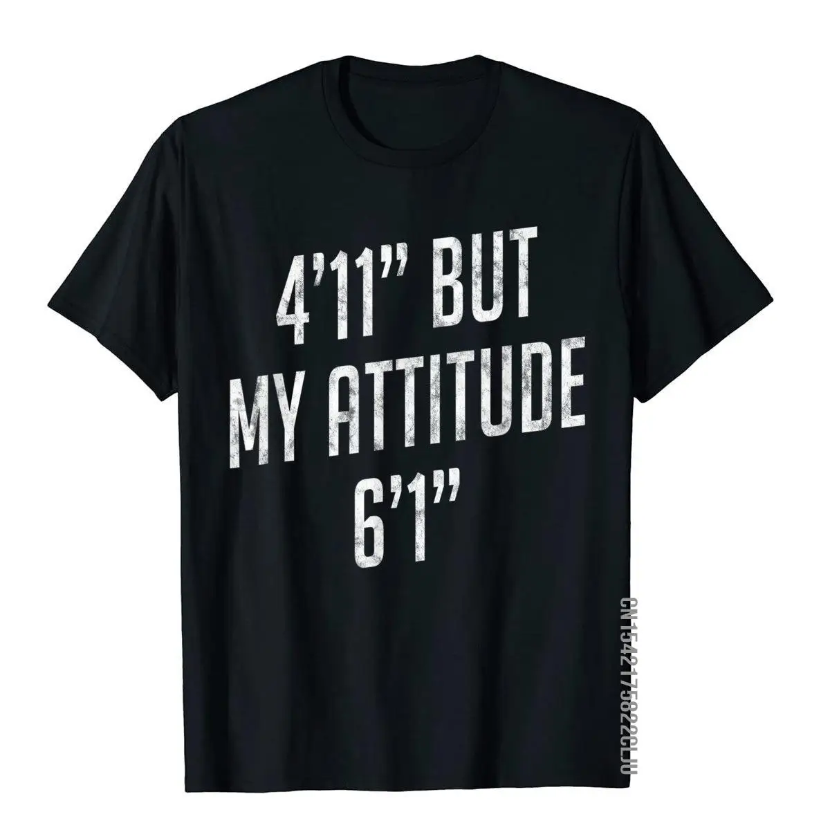

4 Foot 11 But My Attitude 6 Foot 1 Funny Idea Short Girl T-Shirt Cotton Tops Shirt Hip Hop New Arrival Gothic T Shirts