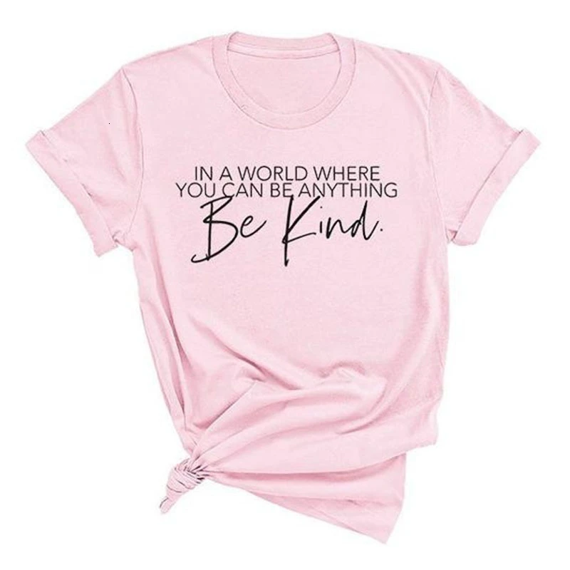 

Be Kind Casual T-shirt In A World Where You Can Anything Graphic slogan women fashion grunge tumblr quote tees tops- K745