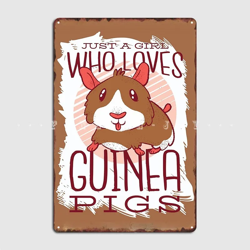 

Just A Girl Who Loves Guinea Pigs Metal Sign Design Wall Cave Plaques Wall Tin Sign Posters