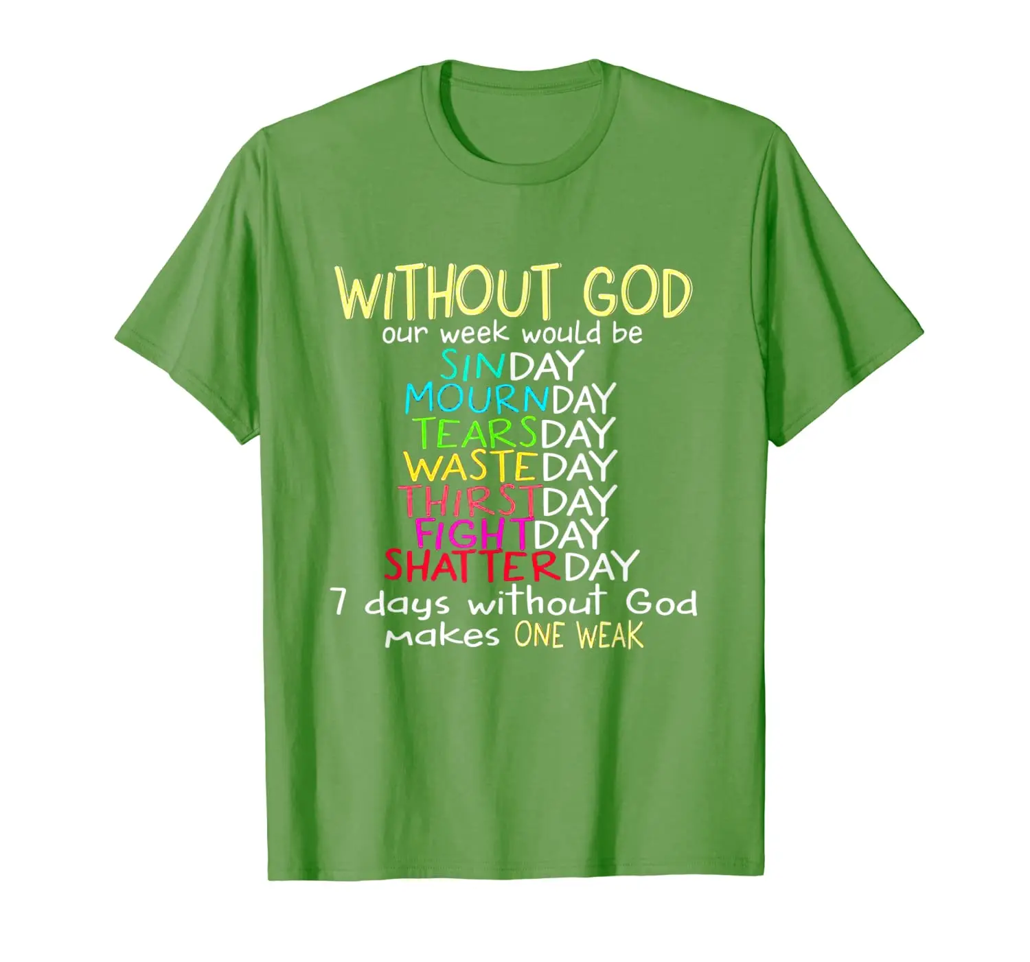 

7 days without God make one weak T shirt