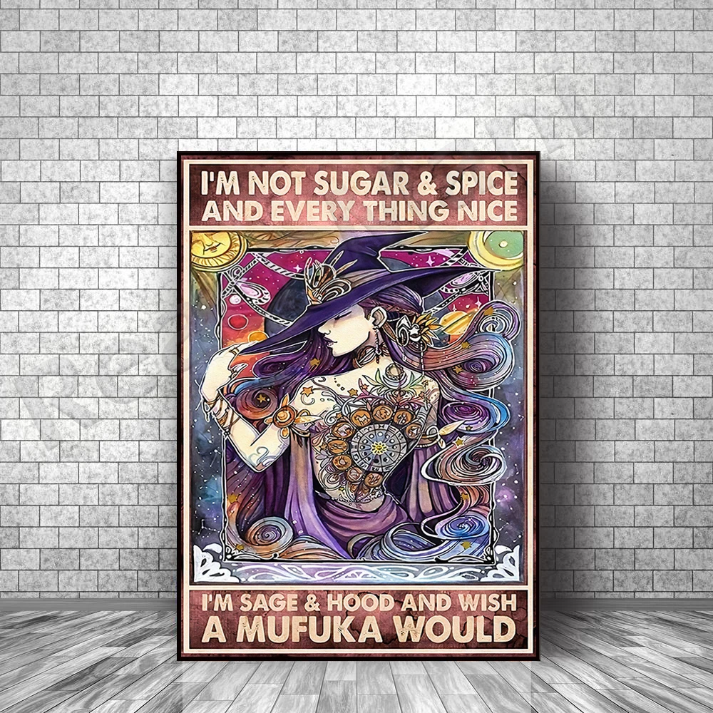 

I'm Not Sugar Spice And Everything Nice I'm Sage Hood And Wish A Mufuka Would Poster, Witch Poster, witch art, witch gift, witch