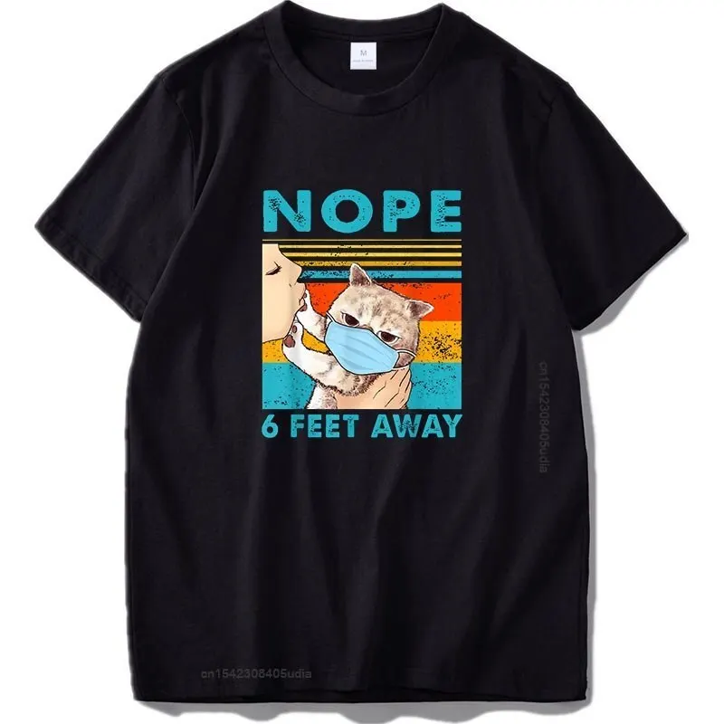 Nope Cat T Shirt 6 Feet Away Funny Pattern Graphic Tee For Men Women Design Tshirt Male Dtg Print Cotton