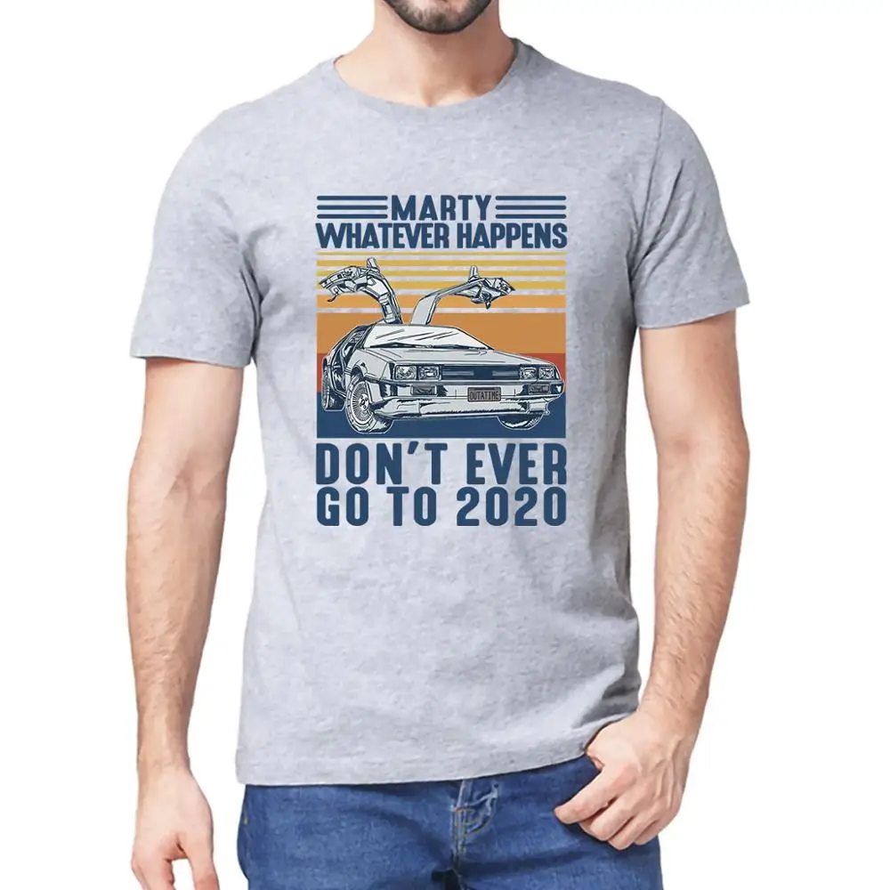 

FiiShiMi Power Don't Ever Go To 2020 Vintage Unisex Marty Whatever Happens Men short sleeve T-Shirt Cotton Gift women top