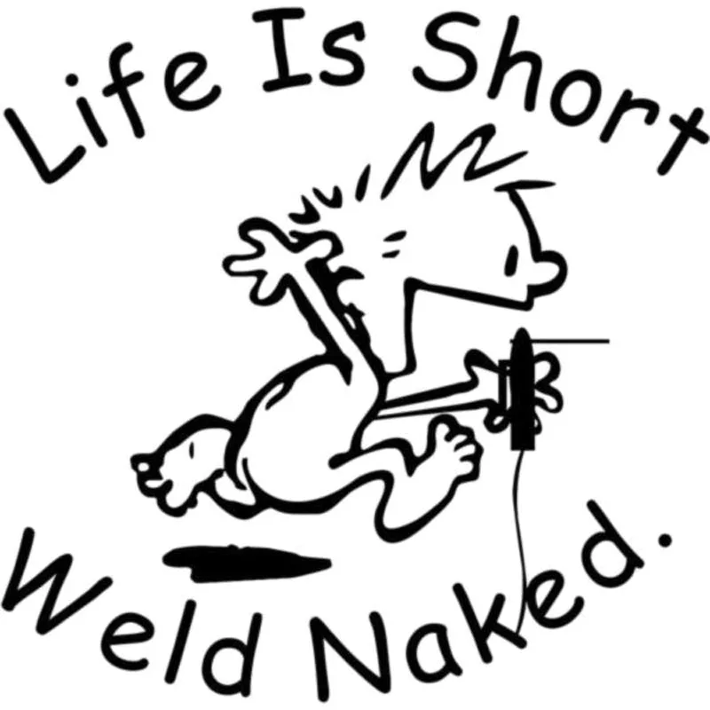 

15CM X15CM LIFE IS SHORT WELD NAKED Funny Decal Car Sticker Accessories Car-styling KK Vinyl