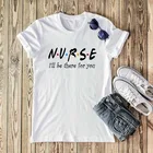 Женская футболка 2021, летняя футболка для медсестры я буду там вам, женские топы с забавным дизайном, Повседневная футболка с коротким рукавом в стиле Харадзюку, женская футболка