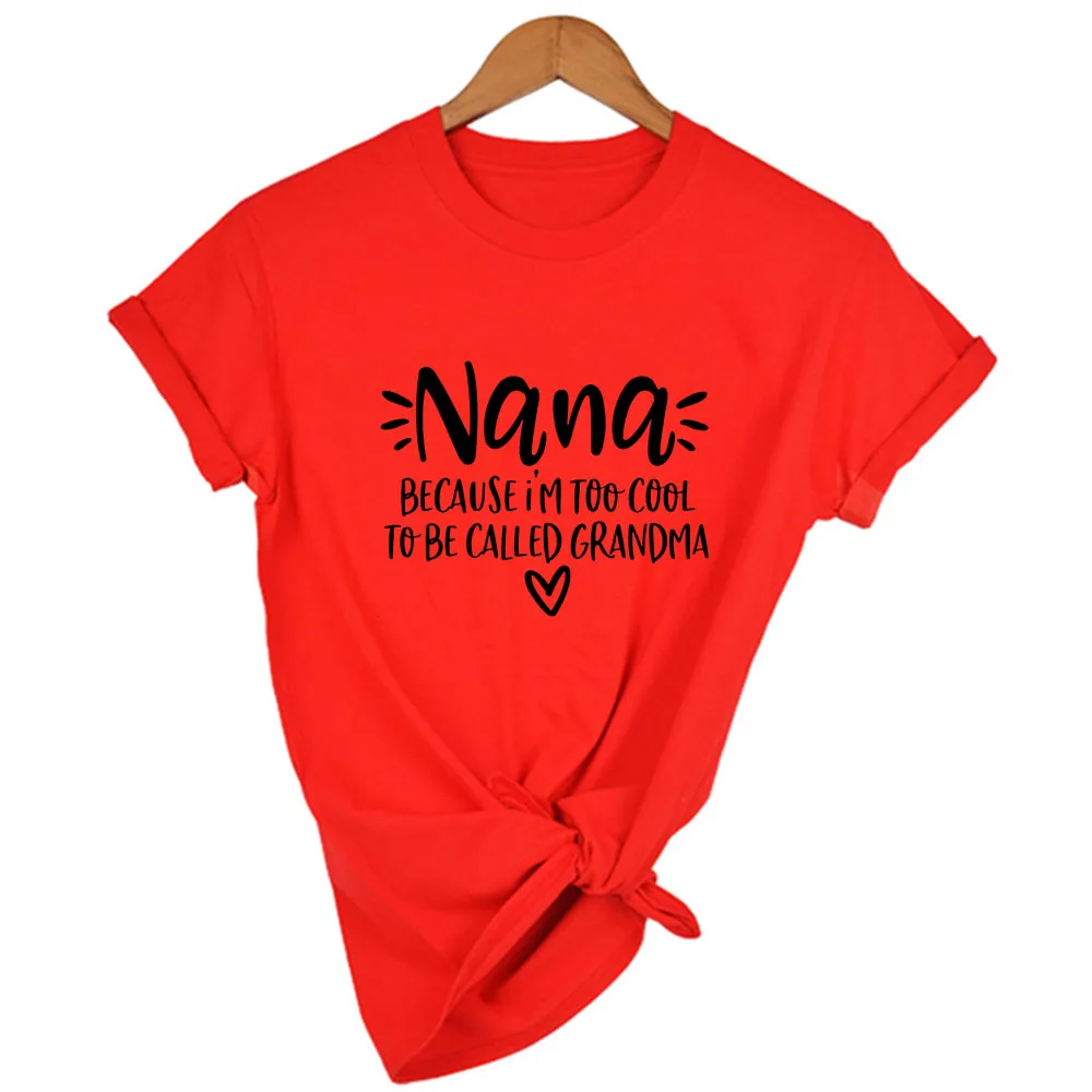 

Nana Because I'm Too Cool To Be Called Grandma Women Summer T-shirt Short Sleeve Harajuku Gift for Grandma Graphic Tees Tops