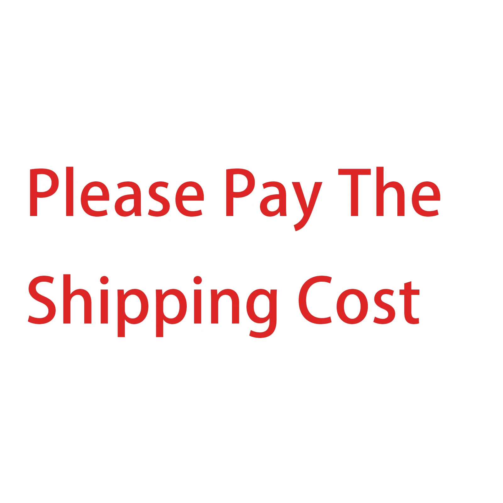 

Please pay the shipping cost