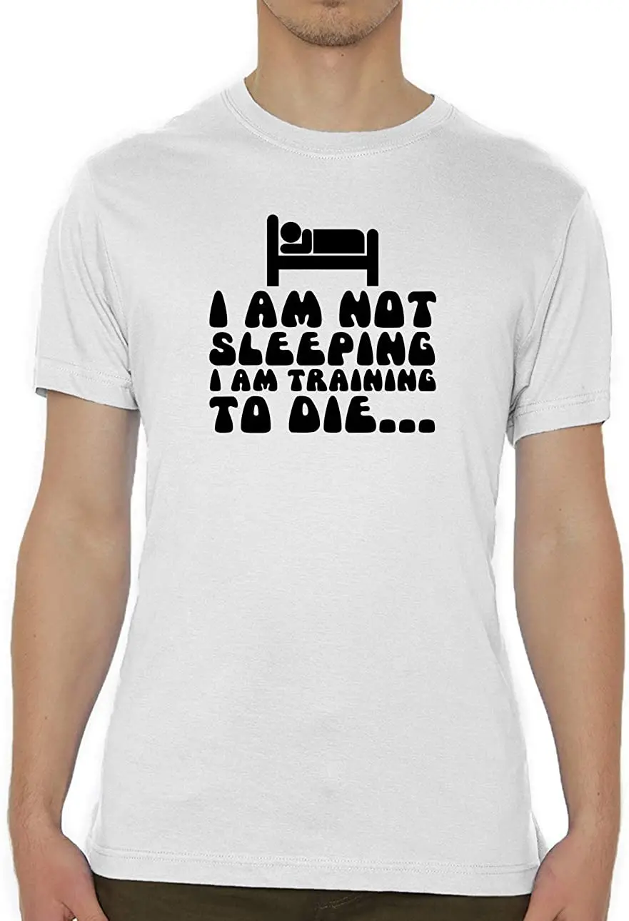 

I Am Not Sleeping I Am Training to Die Crew Neck Men's T-Shirt New Tee Summer 2020 Pure Cotton Breathable Short Sleeve Tshirt