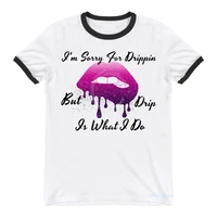 im sorry for drippin but drip is what i do graphic print t shirt women clothes 2021 sexy makeup lips tshirt femme summer tops