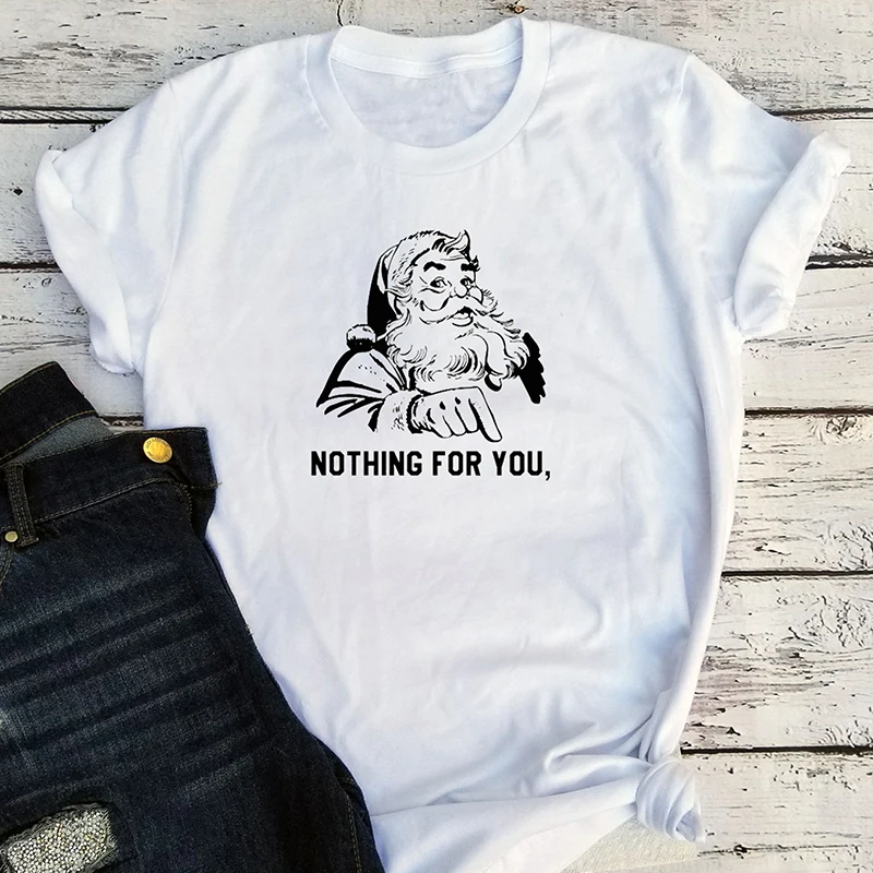 

Santa Nothing for You Women Tshirt Women Plus Size Christmas 2021 Graphic Tees Woman Print Aesthetic T Shirts Thanksgiving