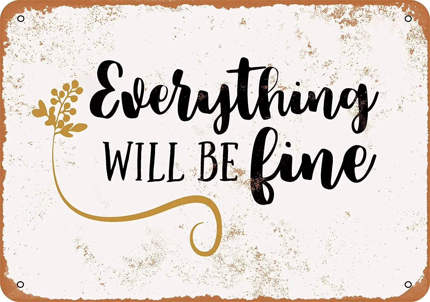 

8*12 Metal Sign Everything Will Be Fine Vintage Look