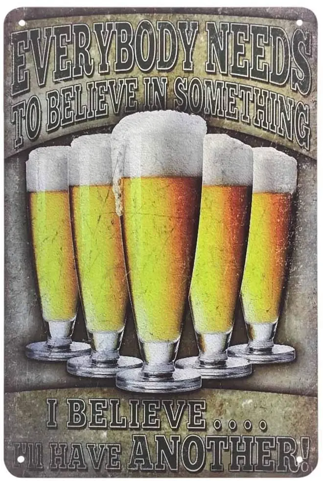 

Tin Metal Signs,Vintage Posters decorations,Beer Quote Everybody Needs to Believe in Something I Believe I'll Have Another Signs