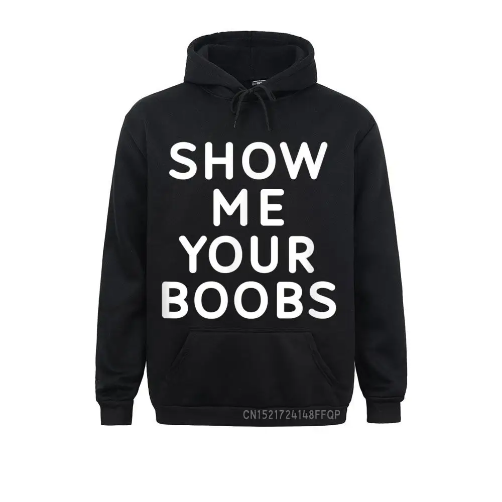

Show Me Your Boobs Joke Sarcastic Family Pullover Sweatshirts For Men Fitness Hoodies Long Sleeve Brand New Sportswears