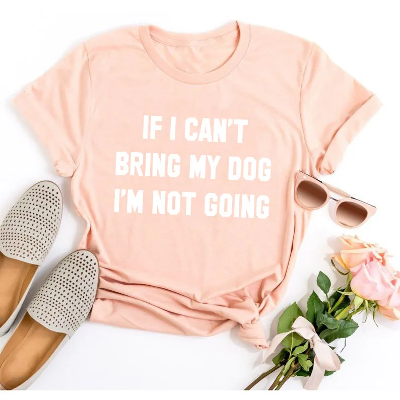 Футболка с надписью IF I't BRING MY DOG I'M NOT GOING, забавные повседневные футболки с круглым вырезом, подарок для влюбленных, хлопок, топы в подарок для влюбленных - Цвет: peach tee white text