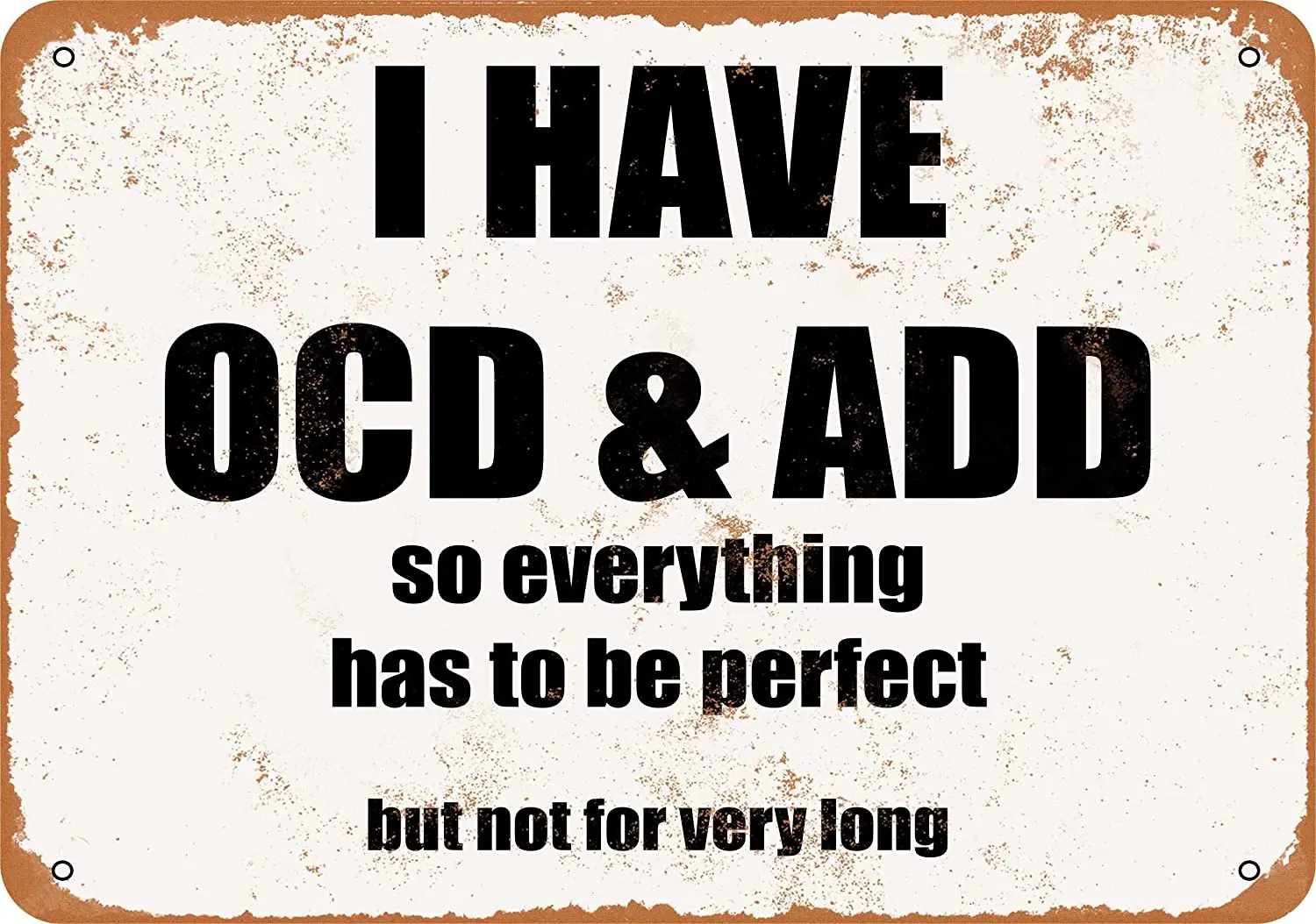 

WallColor 8*12 Metal Sign I Have OCD & ADD. Vintage Look