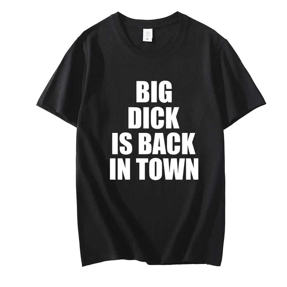 

T Shirt Funny Design Big Dick Is Back In Town Letter Print Gift for Best Friend Husband Men Summer T-Shirt Streetwear
