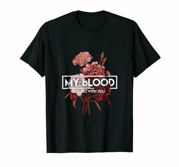 

My Blood Ill Go With You Black T-shirt T Shirt