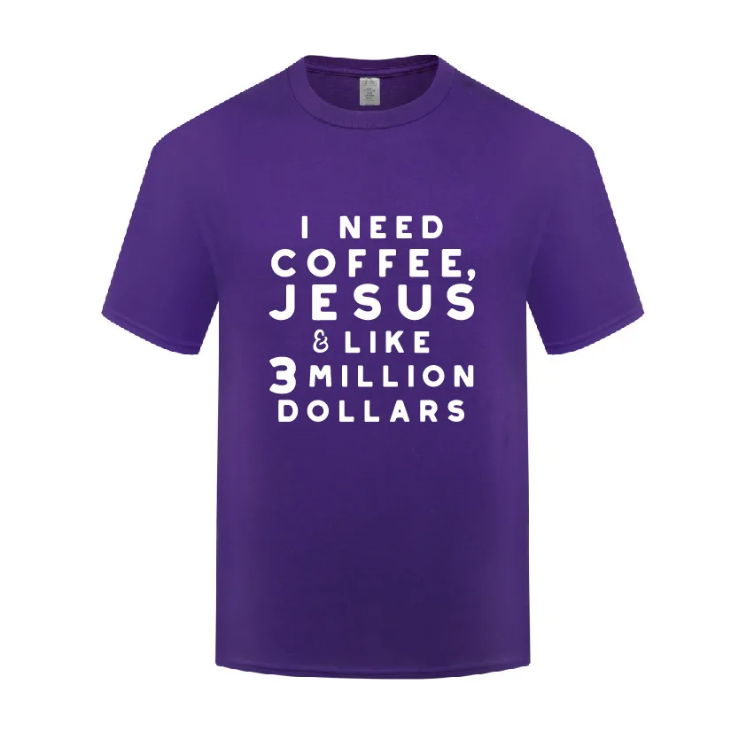 

Funny I Need Coffee Jesus and 3 Million Dollars Cotton T Shirt Birthday Men Round Collar Summer Short Sleeve Tshirts Letter Tees