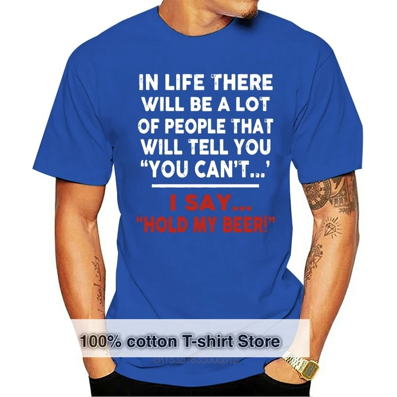 

Мужская футболка в жизни будет много людей, которые скажут вам, что вы не можете надеть «Hold My Beer», женская и Мужская футболка