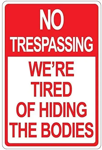 

Warning Sign No Trespassing We're Tired of Hiding The Bodies Road Sign Business Sign Aluminum Metal Tin Sign