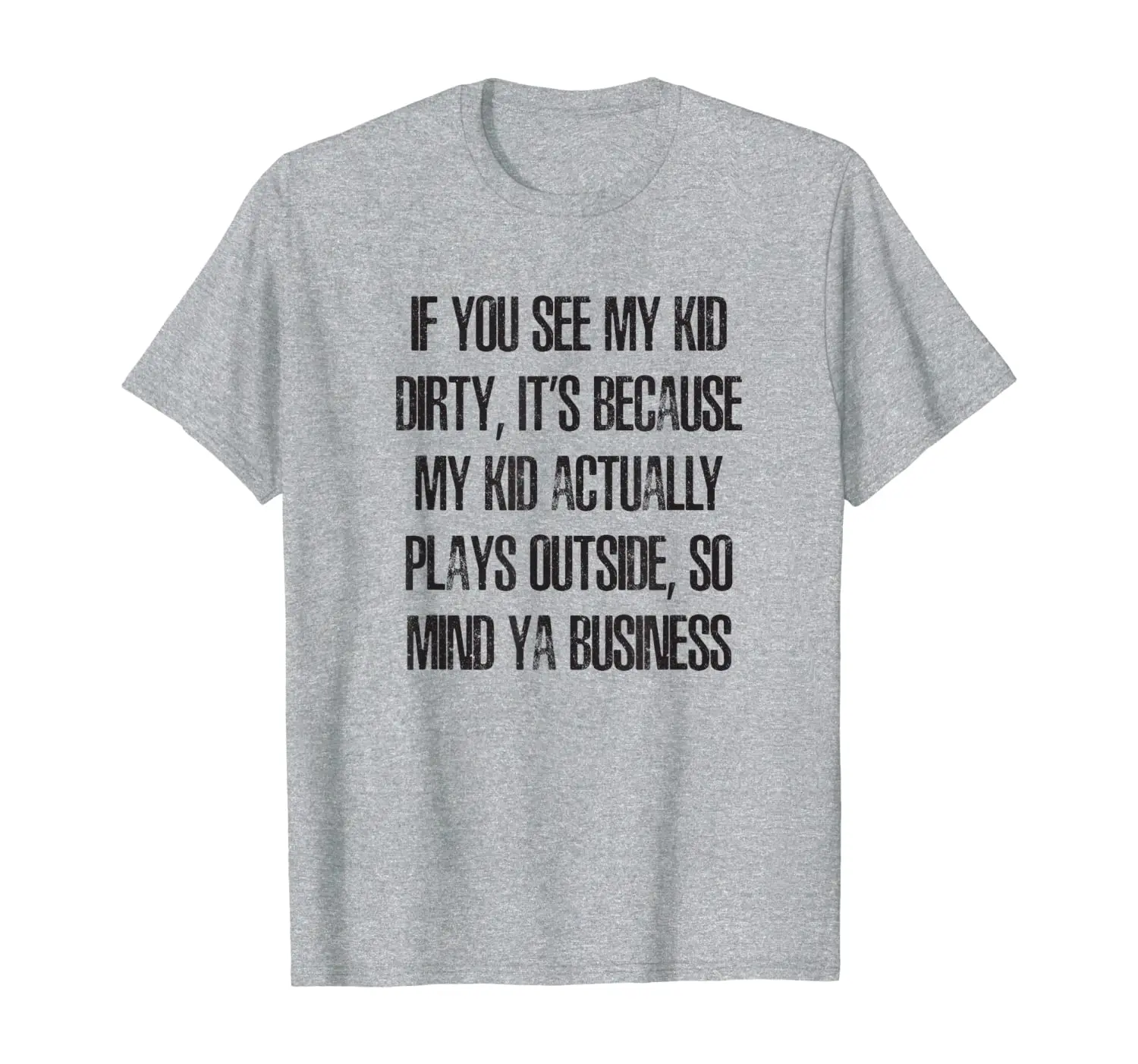 

If you See my Kid Dirty, My Kid Plays Outside, Funny Parent T-Shirt