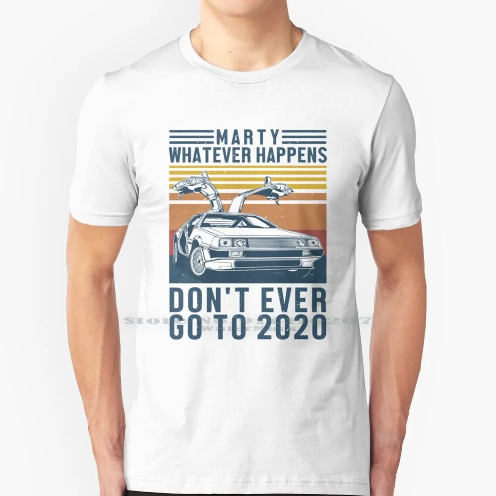 

Don't Ever Go To 2020 - Marty Fly Car T Shirt 100% Pure Cotton Car Marty Whatever Happens Dont Go To 2020 Car Fly Flying Machine