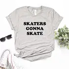 Скейтеров будет скейт печати для женщин футболки хлопок повседневное забавная Футболка для леди верхний тройник битник 6 Цвет NA-692
