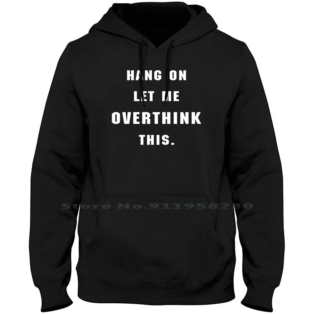 

Hang On Let Me Overthink This Hoodie Sweater 6XL Big Size Cotton Thinking Anxious Think This Thin Over King Hang Let Ink Us Me