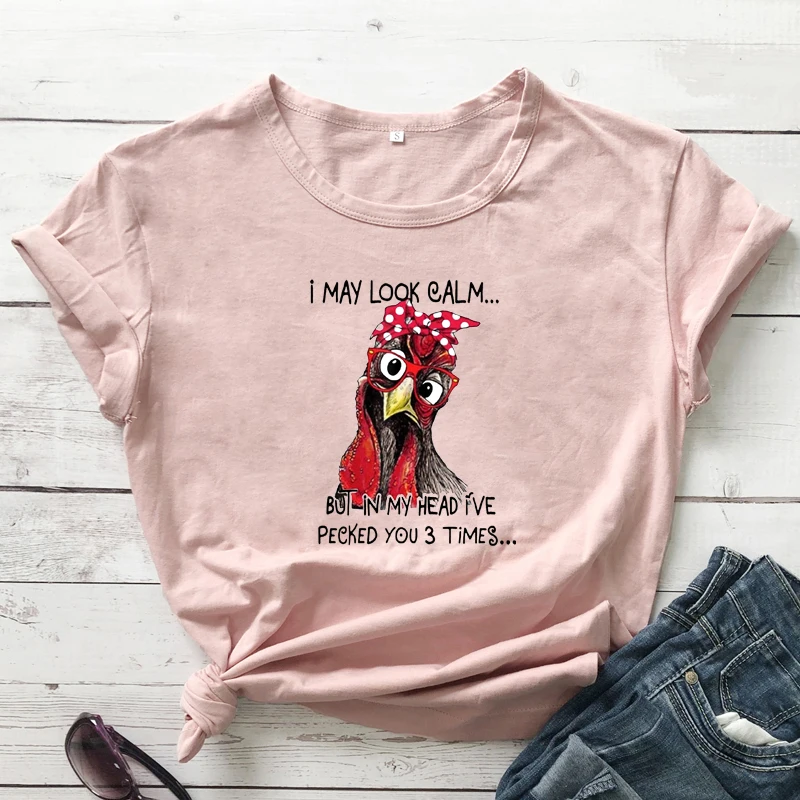 

Colored I May Look Calm But In My Head I've Pecked You 3 Times T-shirt Funny Chicken Graphic Tee Top Women Hipster Humor Tshirt