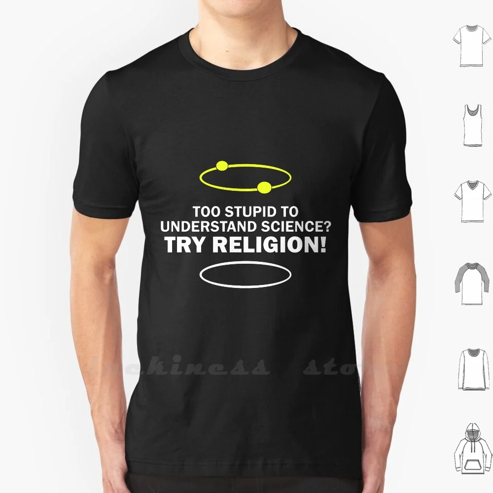 

Too Stupid To Understand Science , Try Religion ! T Shirt 6xl Cotton Cool Tee Geek Cool Offensive Nerdy Adult Funny Humor Joke