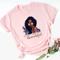 all skin tones are beautiful black girls print pink tshirt women graphic melanin queen dope educated t shirt femme streetwear