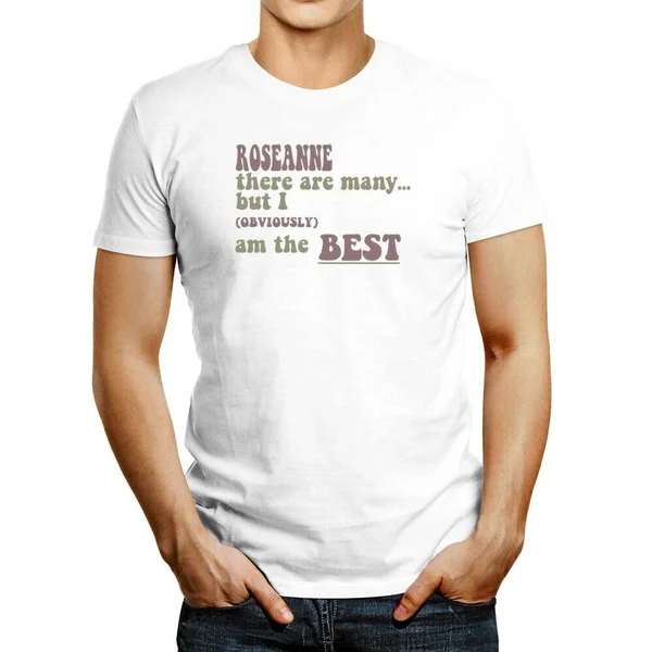 

Roseanne there are many but I (obviously!) am the best T-shirt